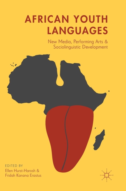 African Youth Languages : New Media, Performing Arts and Sociolinguistic Development, Hardback Book