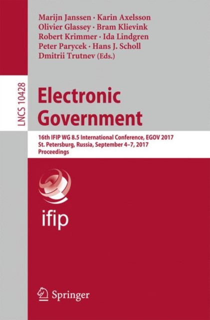 Electronic Government : 16th IFIP WG 8.5 International Conference, EGOV 2017, St. Petersburg, Russia, September 4-7, 2017, Proceedings, Paperback / softback Book