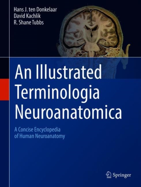 An Illustrated Terminologia Neuroanatomica : A Concise Encyclopedia of Human Neuroanatomy, Hardback Book
