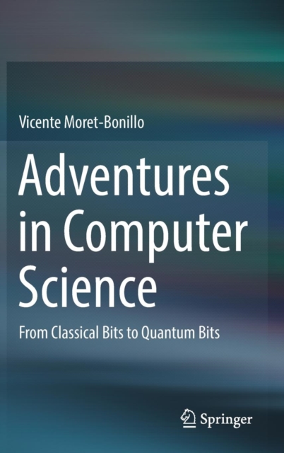 Adventures in Computer Science : From Classical Bits to Quantum Bits, Hardback Book