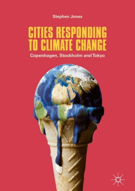 Cities Responding to Climate Change : Copenhagen, Stockholm and Tokyo, Hardback Book