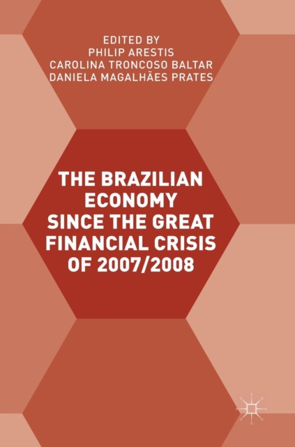 The Brazilian Economy since the Great Financial Crisis of 2007/2008, Hardback Book