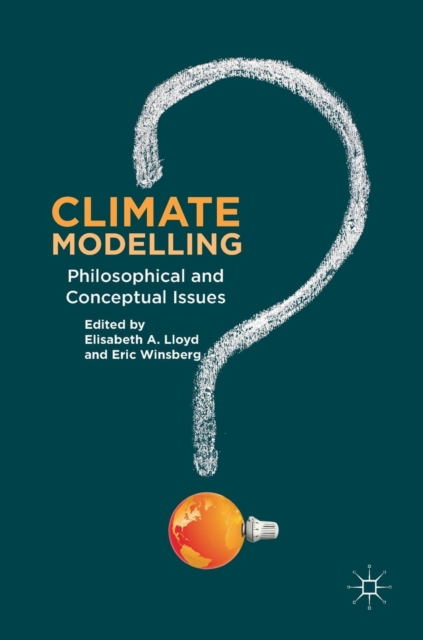 Climate Modelling : Philosophical and Conceptual Issues, Hardback Book
