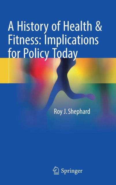 A History of Health & Fitness: Implications for Policy Today, Hardback Book