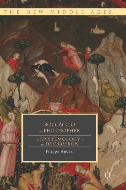 Boccaccio the Philosopher : An Epistemology of the Decameron, Hardback Book