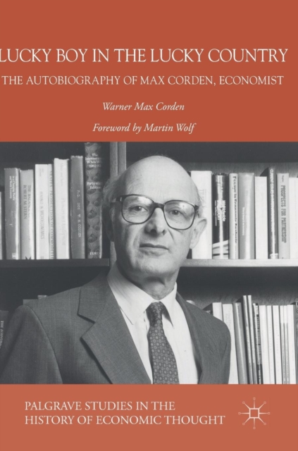 Lucky Boy in the Lucky Country : The Autobiography of Max Corden, Economist, Hardback Book
