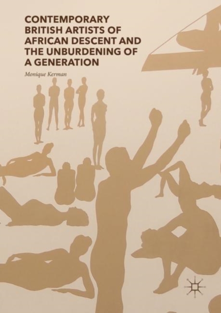 Contemporary British Artists of African Descent and the Unburdening of a Generation, Hardback Book