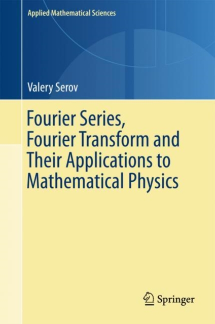 Fourier Series, Fourier Transform and Their Applications to Mathematical Physics, Hardback Book
