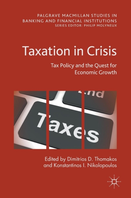 Taxation in Crisis : Tax Policy and the Quest for Economic Growth, Hardback Book