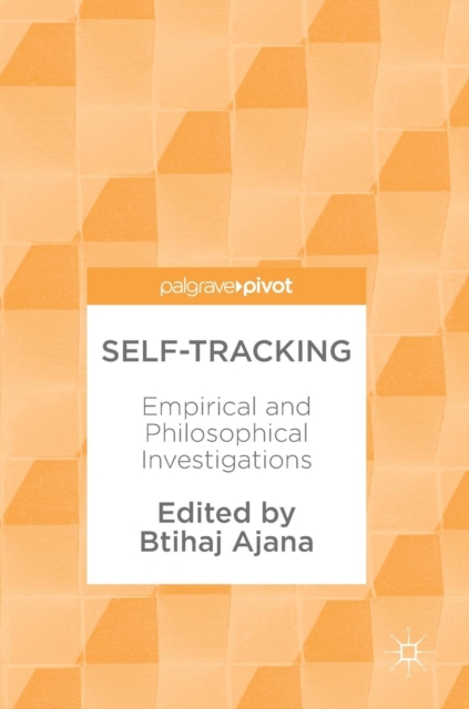 Self-Tracking : Empirical and Philosophical Investigations, Hardback Book