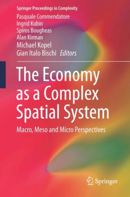 The Economy as a Complex Spatial System : Macro, Meso and Micro Perspectives, Hardback Book