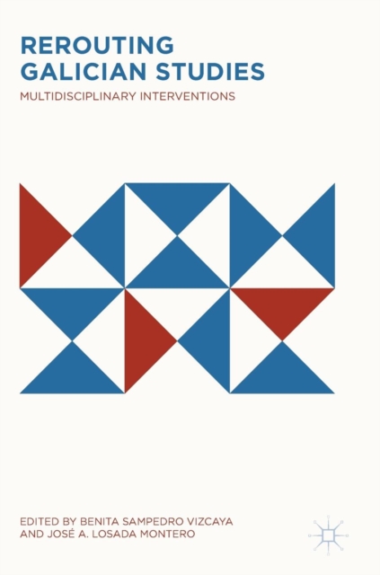 Rerouting Galician Studies : Multidisciplinary Interventions, Hardback Book