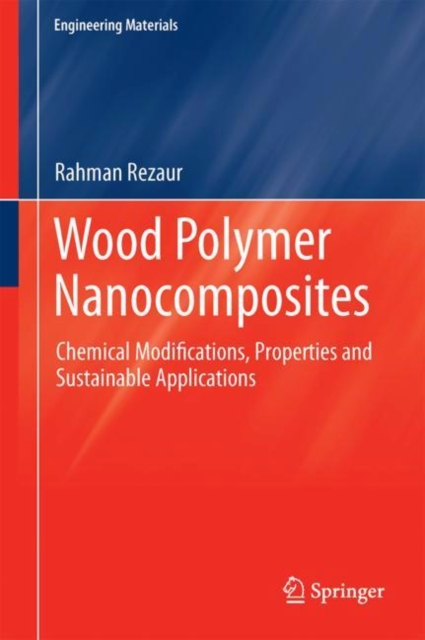 Wood Polymer Nanocomposites : Chemical Modifications, Properties and Sustainable Applications, Hardback Book