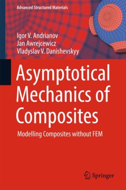 Asymptotical Mechanics of Composites : Modelling Composites without FEM, Hardback Book