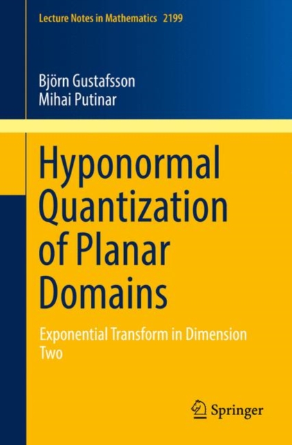 Hyponormal Quantization of Planar Domains : Exponential Transform in Dimension Two, Paperback / softback Book