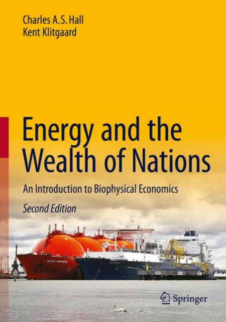 Energy and the Wealth of Nations : An Introduction to Biophysical Economics, Hardback Book
