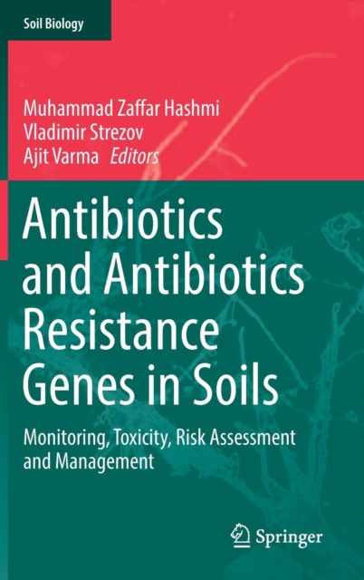 Antibiotics and Antibiotics Resistance Genes in Soils : Monitoring, Toxicity, Risk Assessment and Management, Hardback Book