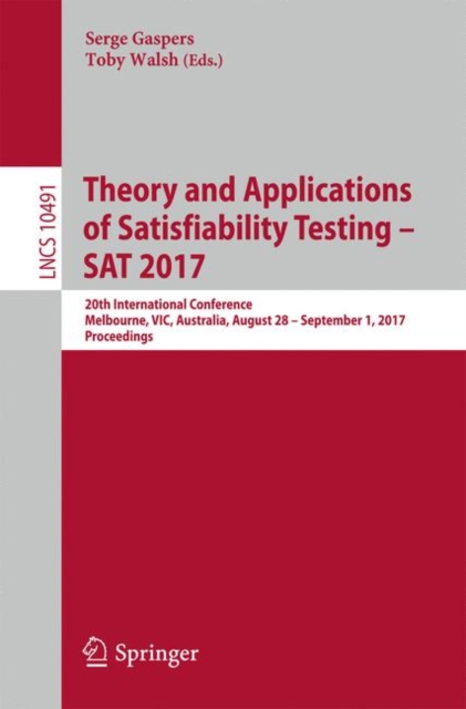 Theory and Applications of Satisfiability Testing – SAT 2017 : 20th International Conference, Melbourne, VIC, Australia, August 28 – September 1, 2017, Proceedings, Paperback / softback Book