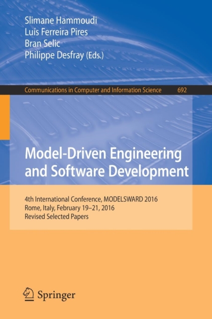 Model-Driven Engineering and Software Development : 4th International Conference, MODELSWARD 2016, Rome, Italy, February 19-21, 2016, Revised Selected Papers, Paperback / softback Book