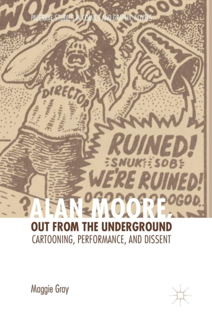 Alan Moore, Out from the Underground : Cartooning, Performance, and Dissent, Hardback Book