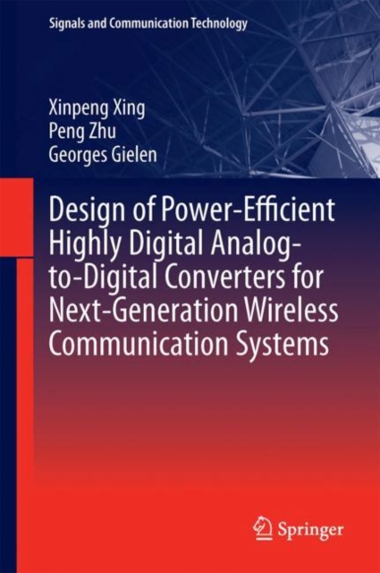 Design of Power-Efficient Highly Digital Analog-to-Digital Converters for Next-Generation Wireless Communication Systems, Hardback Book
