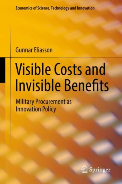 Visible Costs and Invisible Benefits : Military Procurement as Innovation Policy, Hardback Book