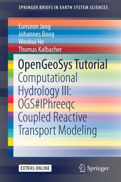 OpenGeoSys Tutorial : Computational Hydrology III: OGS#IPhreeqc Coupled Reactive Transport Modeling, Paperback / softback Book