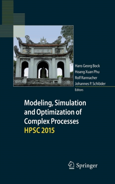 Modeling, Simulation and Optimization of Complex Processes  HPSC 2015 : Proceedings of the Sixth International Conference on High Performance Scientific Computing, March 16-20, 2015, Hanoi, Vietnam, Hardback Book