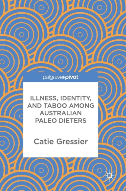 Illness, Identity, and Taboo among Australian Paleo Dieters, Hardback Book