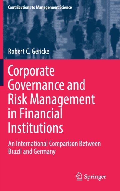Corporate Governance and Risk Management in Financial Institutions : An International Comparison Between Brazil and Germany, Hardback Book