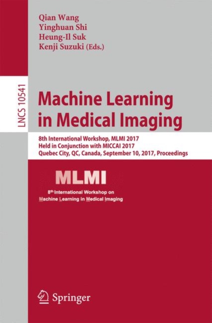 Machine Learning in Medical Imaging : 8th International Workshop, MLMI 2017, Held in Conjunction with MICCAI 2017, Quebec City, QC, Canada, September 10, 2017, Proceedings, Paperback / softback Book