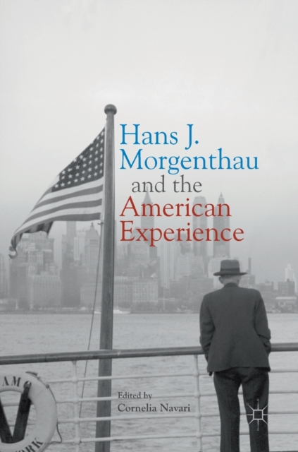 Hans J. Morgenthau and the American Experience, Hardback Book