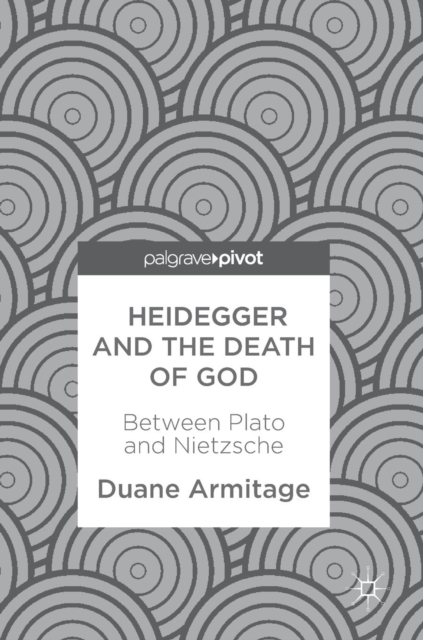 Heidegger and the Death of God : Between Plato and Nietzsche, Hardback Book