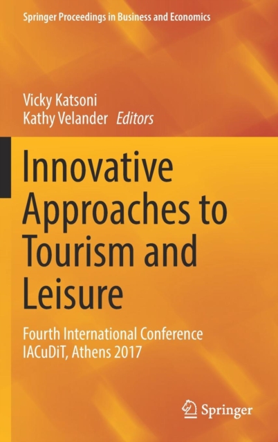 Innovative Approaches to Tourism and Leisure : Fourth International Conference IACuDiT, Athens 2017, Hardback Book