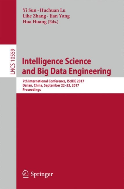 Intelligence Science and Big Data Engineering : 7th International Conference, IScIDE 2017, Dalian, China, September 22-23, 2017, Proceedings, Paperback / softback Book
