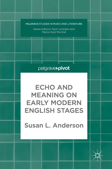 Echo and Meaning on Early Modern English Stages, Hardback Book