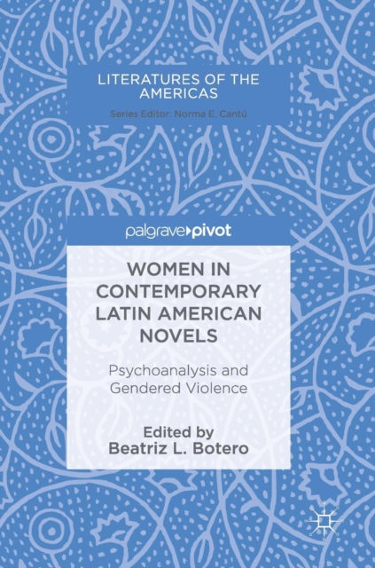 Women in Contemporary Latin American Novels : Psychoanalysis and Gendered Violence, Hardback Book
