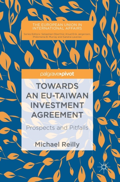 Towards an EU-Taiwan Investment Agreement : Prospects and Pitfalls, Hardback Book