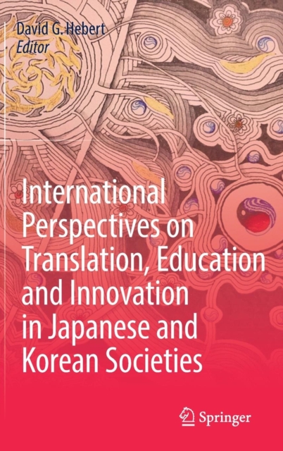 International Perspectives on Translation, Education and Innovation in Japanese and Korean Societies, Hardback Book