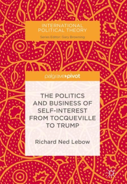 The Politics and Business of Self-Interest from Tocqueville to Trump, Hardback Book