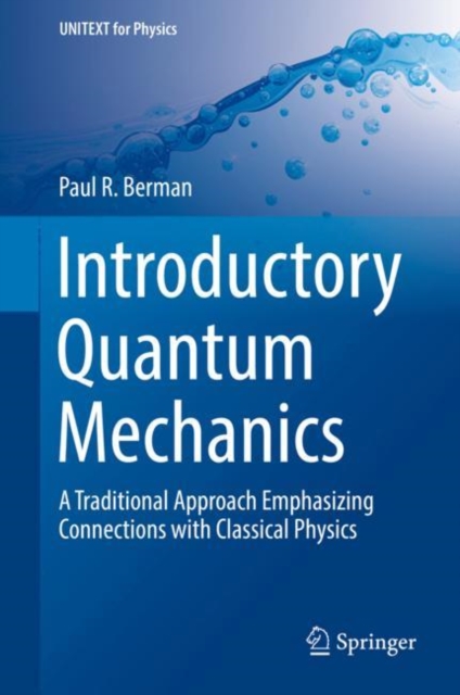 Introductory Quantum Mechanics : A Traditional Approach Emphasizing Connections with Classical Physics, Hardback Book