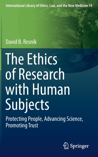 The Ethics of Research with Human Subjects : Protecting People, Advancing Science, Promoting Trust, Hardback Book