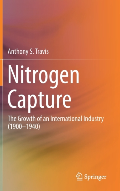 Nitrogen Capture : The Growth of an International Industry (1900-1940), Hardback Book