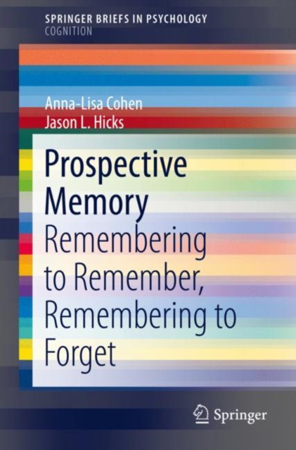 Prospective Memory : Remembering to Remember, Remembering to Forget, Paperback / softback Book