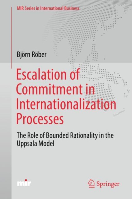 Escalation of Commitment in Internationalization Processes : The Role of Bounded Rationality in the Uppsala Model, Hardback Book
