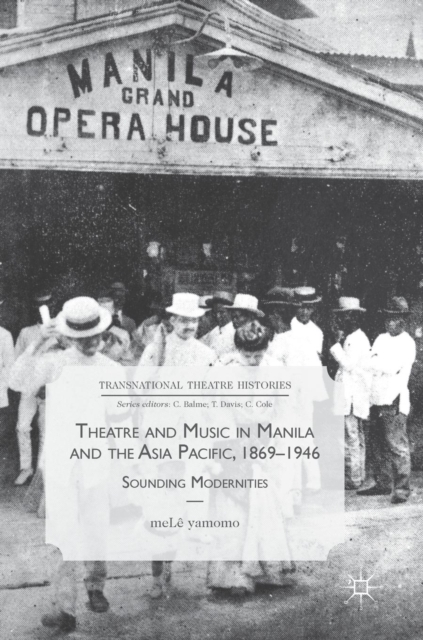 Theatre and Music in Manila and the Asia Pacific, 1869-1946 : Sounding Modernities, Hardback Book