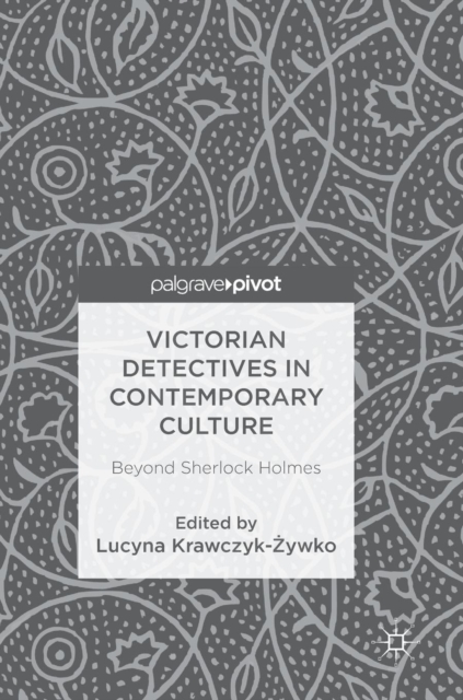 Victorian Detectives in Contemporary Culture : Beyond Sherlock Holmes, Hardback Book
