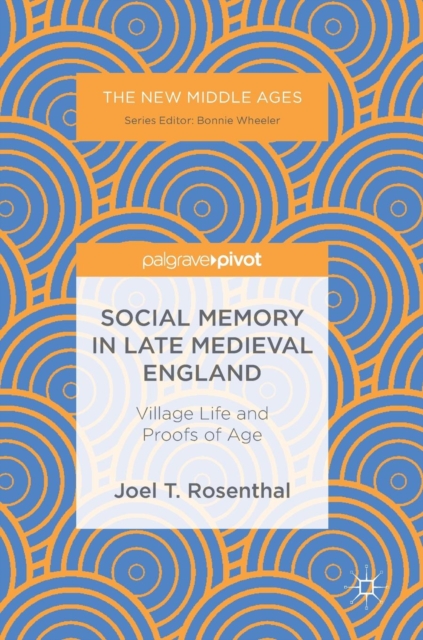 Social Memory in Late Medieval England : Village Life and Proofs of Age, Hardback Book