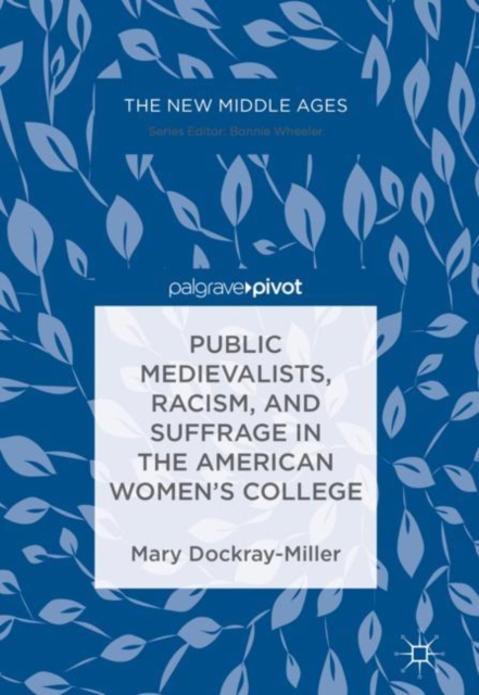 Public Medievalists, Racism, and Suffrage in the American Women’s College, Hardback Book