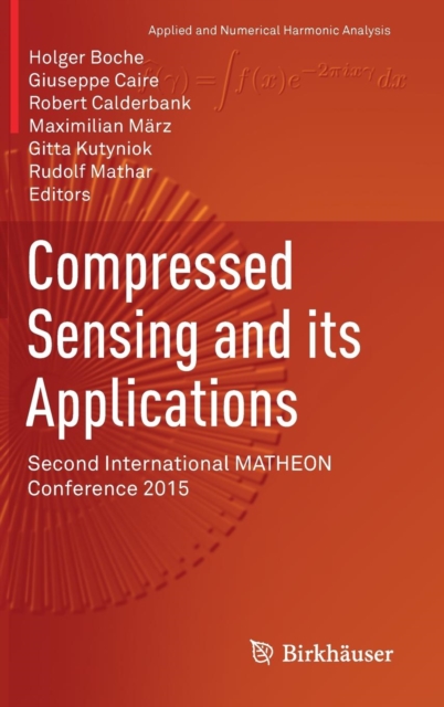 Compressed Sensing and its Applications : Second International MATHEON Conference 2015, Hardback Book